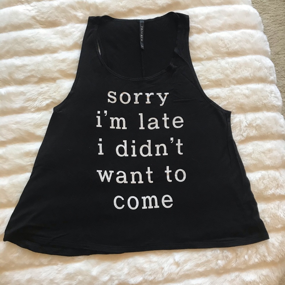 Sorry I’m Late, I didn’t Want To Come Tank